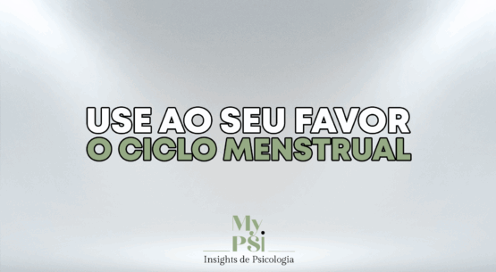 Use ao seu favor o ciclo menstrual #35 My Psi